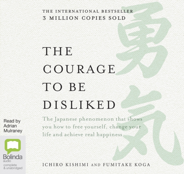 The Courage to be Disliked : How to free yourself, change your life and achieve real happiness, CD-Audio Book