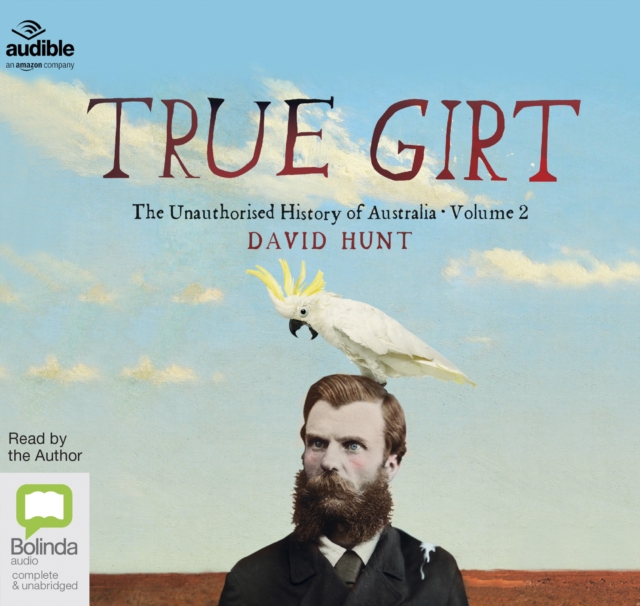 True Girt : The Unauthorised History of Australia, CD-Audio Book