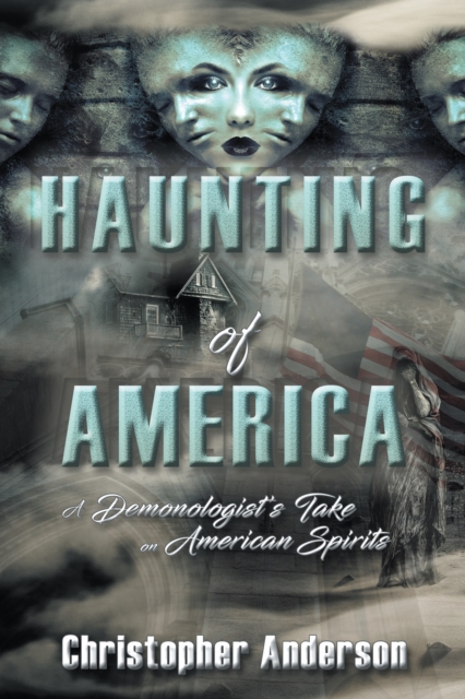 Haunting of America : A Demonologist's Take on American Spirits, EPUB eBook