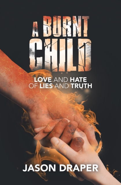 A Burnt Child : Love and Hate of  Lies and Truth, EPUB eBook
