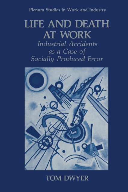 Life and Death at Work : Industrial Accidents as a Case of Socially Produced Error, Paperback / softback Book
