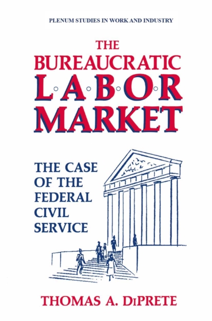 The Bureaucratic Labor Market : The Case of the Federal Civil Service, PDF eBook