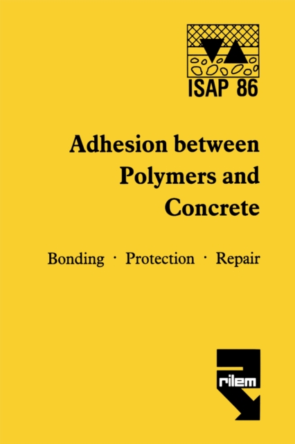 Adhesion between polymers and concrete / Adhesion entre polymeres et beton : Bonding * Protection * Repair / Revetement * Protection * Reparation, PDF eBook