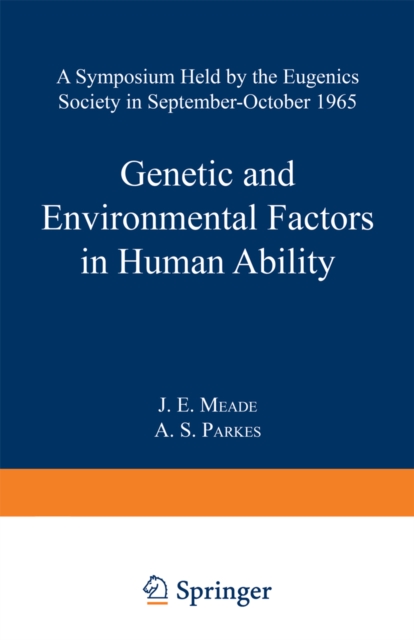 Genetic and Environmental Factors in Human Ability : A Symposium held by the Eugenics Society in September-October 1965, PDF eBook