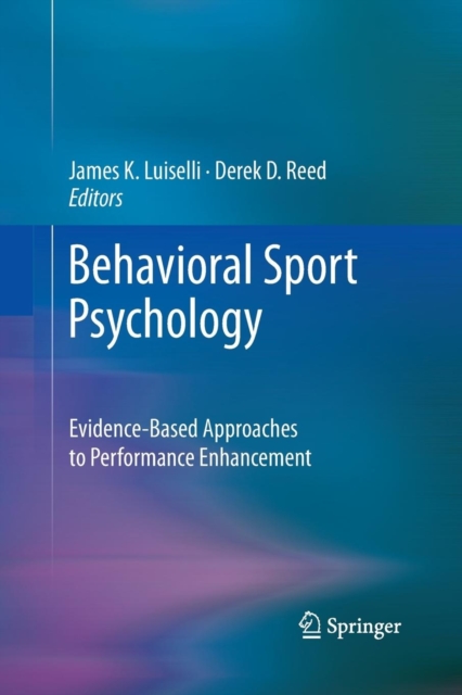 Behavioral Sport Psychology : Evidence-Based Approaches to Performance Enhancement, Paperback / softback Book