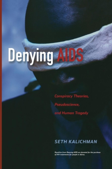 Denying AIDS : Conspiracy Theories, Pseudoscience, and Human Tragedy, Paperback / softback Book