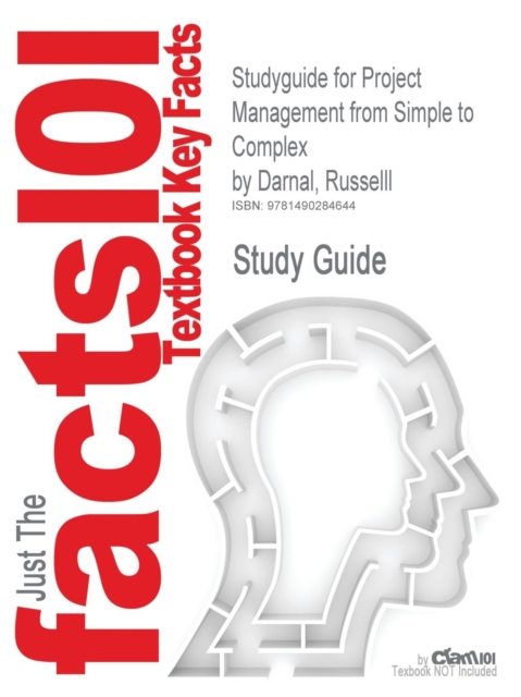 Studyguide for Project Management from Simple to Complex by Darnal, Russelll, ISBN 2940032497424, Paperback / softback Book