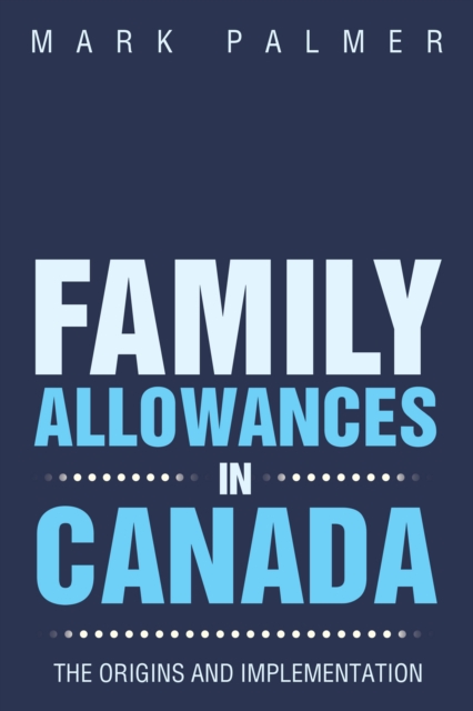 Family Allowances in Canada : The Origins and Implementation, EPUB eBook