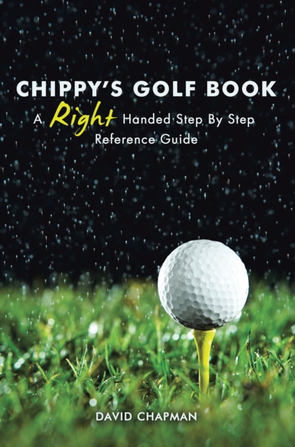 Chippy'S Golf Book : A Right Handed Golfing Guide for Beginners, EPUB eBook