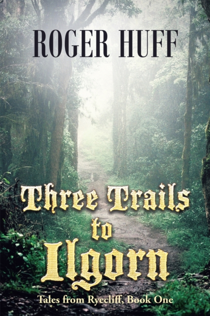 Three Trails to Ilgorn : Tales from Ryecliff, Book One, EPUB eBook