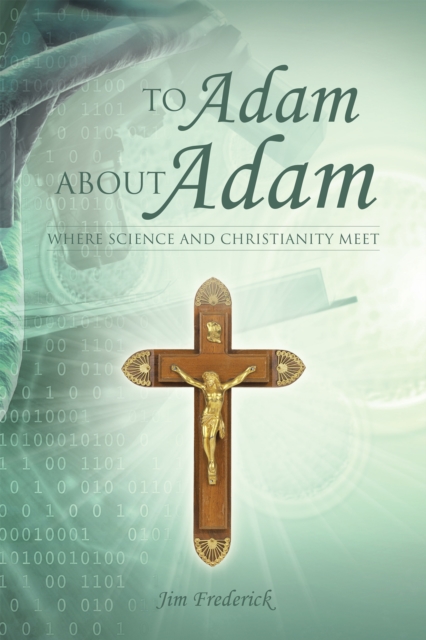 To Adam About Adam : Where Science and Christianity Meet, EPUB eBook