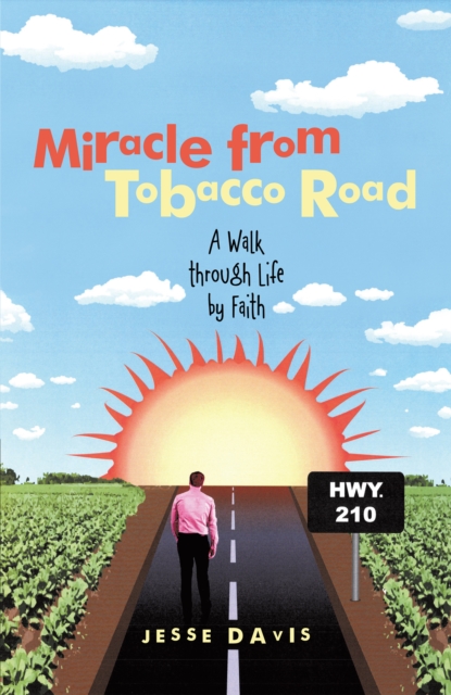 Miracle from Tobacco Road : A Walk Through Life by Faith, EPUB eBook