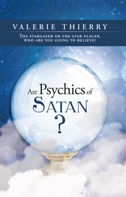 Are Psychics of Satan? : The Stargazer or the Star Placer, Who Are You Going to Believe?, EPUB eBook