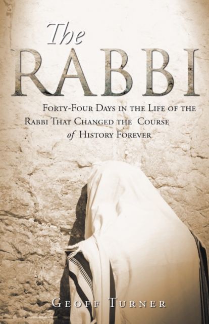 The Rabbi : Forty-Four Days in the Life of the Rabbi That Changed the Course of History Forever, EPUB eBook
