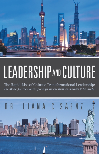 Leadership and Culture : The Rapid Rise of Chinese Transformational Leadership:  the Model for the Contemporary Chinese Business Leader (The Study), EPUB eBook