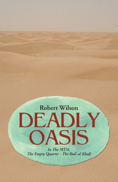 Deadly Oasis : In the Mt/4, the Empty Quarter - the Rub' Al Khali, EPUB eBook