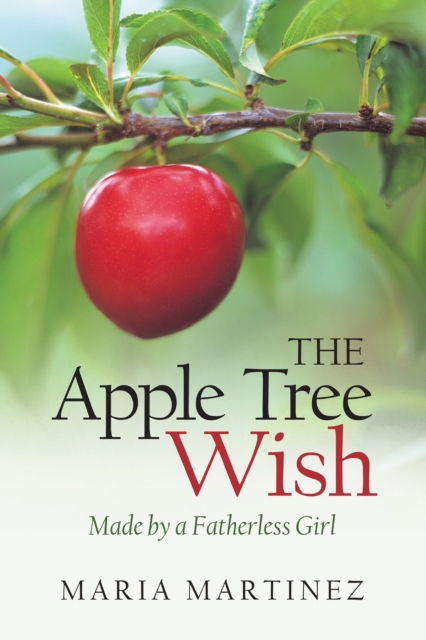 The Apple Tree Wish : Made by a Fatherless Girl, EPUB eBook