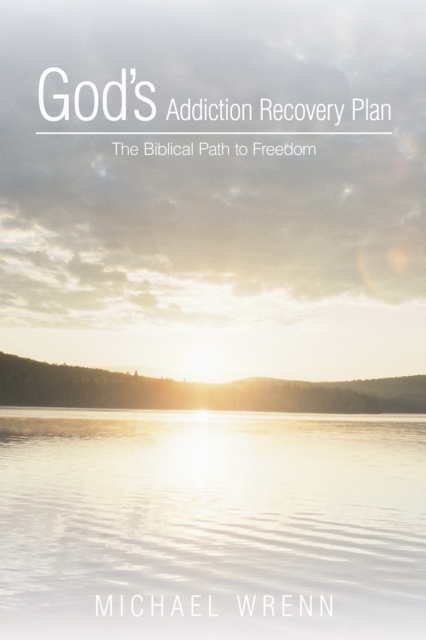 God'S Addiction Recovery Plan : The Biblical Path to Freedom, EPUB eBook