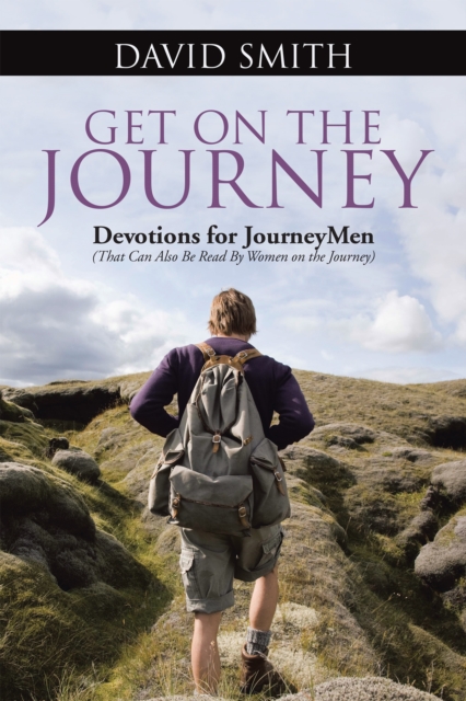 Get on the Journey : Devotions for Journeymen (That Can Also Be Read by Women on the Journey), EPUB eBook