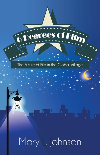 6 Degrees of Film : The Future of Film in the Global Village, EPUB eBook