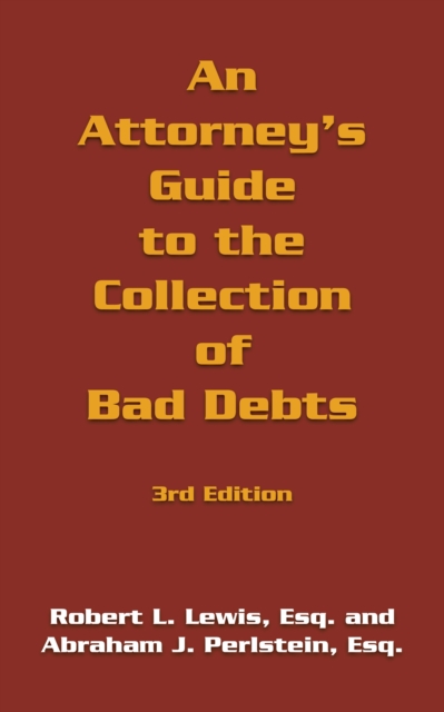 An Attorney's Guide to the Collection of Bad Debts: 3Rd Edition, EPUB eBook