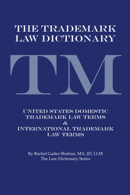 The Trademark Law Dictionary : United States Domestic Trademark Law Terms & International Trademark Law Terms, EPUB eBook