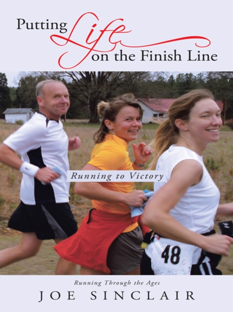 Putting Life on the Finish Line : Running to Victory, EPUB eBook