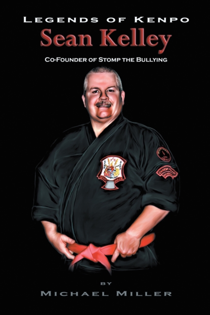 Legends of Kenpo : Sean Kelley: Co-Founder of Stomp the Bullying, EPUB eBook