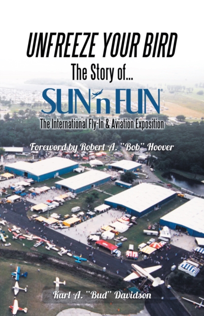 Unfreeze Your Bird : The Story of Sun'n Fun the International Fly-In and Aviation Exposition, EPUB eBook