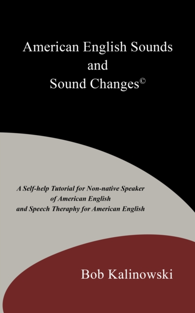 American English Sounds and Sound Changes(c) : A Self-Help Tutorial for the Non-Native Speaker of American English and Speech Theraphy for American English, EPUB eBook