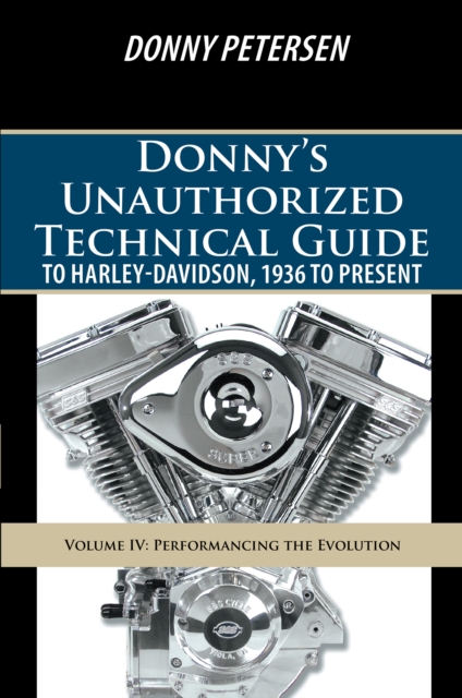 Donny'S Unauthorized Technical Guide to Harley-Davidson, 1936 to Present : Volume Iv: Performancing the Evolution, EPUB eBook