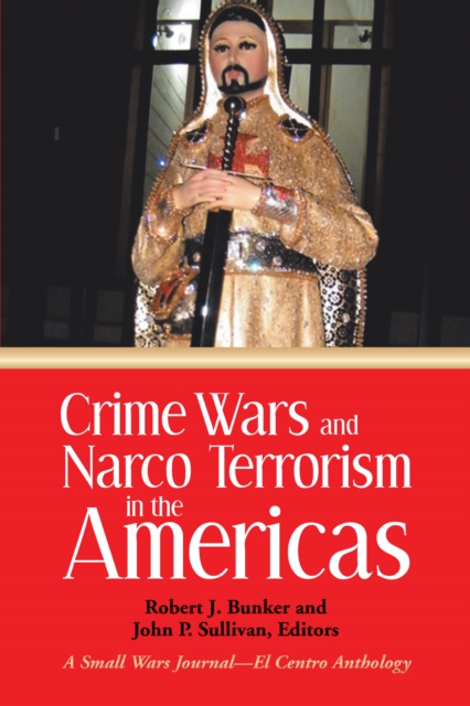 Crime Wars and  Narco Terrorism in the Americas : A Small Wars Journal-El Centro Anthology, EPUB eBook