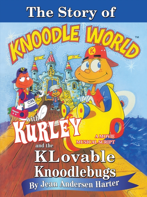 The Story of Kurley and  the Knoodlebugs : A Movie Musical Script, EPUB eBook