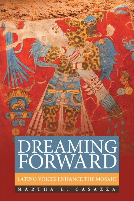 Dreaming Forward : Latino Voices Enhance the Mosaic, EPUB eBook