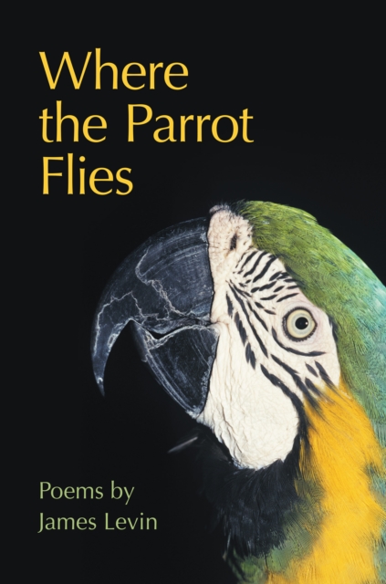 Where the Parrot Flies : Poems, EPUB eBook