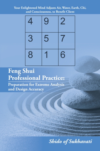 Feng Shui Professional Practice: Preparation for Extreme Analysis and Design Accuracy, EPUB eBook