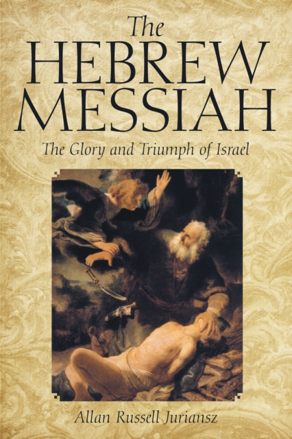 The Hebrew Messiah : The Glory and Triumph of Israel, EPUB eBook