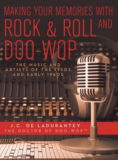 Making Your Memories with Rock & Roll and Doo-Wop : The Music and Artists of the 1950S and Early 1960S, EPUB eBook