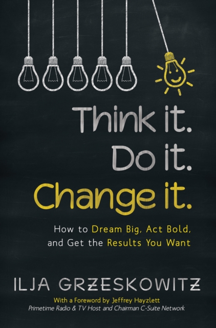 Think It. Do It. Change It. : How to Dream Big, Act Bold, and Get the Results You Want, EPUB eBook