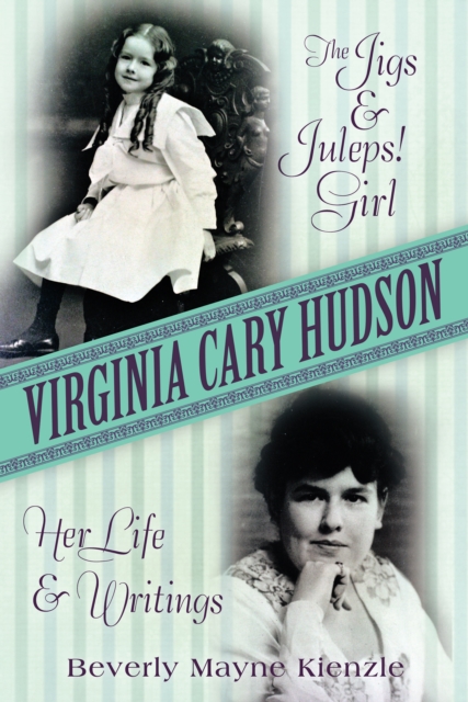 Virginia Cary Hudson : The Jigs & Juleps! Girl: Her Life and Writings, EPUB eBook