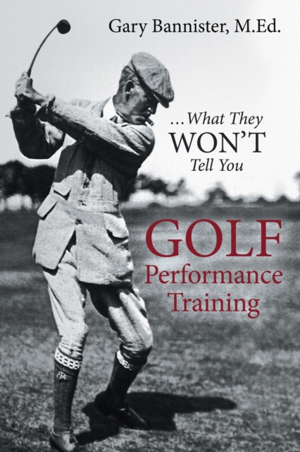Golf Performance Training : ... What They Won'T Tell You, EPUB eBook