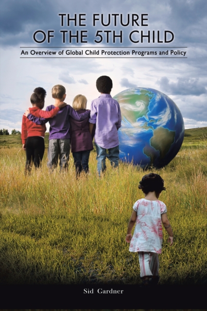 The Future of the Fifth Child : An Overview of Global Child Protection Programs and Policy, EPUB eBook