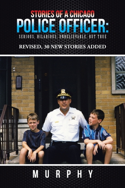 Stories of a Chicago Police Officer: : Serious, Hilarious, Unbelievable, but True, EPUB eBook