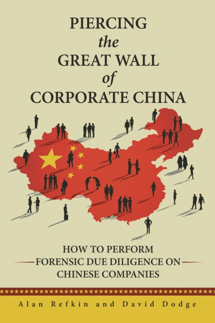 Piercing the Great Wall of Corporate China : How to Perform Forensic Due Diligence on Chinese Companies, EPUB eBook