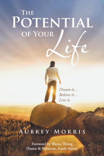 The Potential of Your Life : Dream It...Believe It...Live It., EPUB eBook