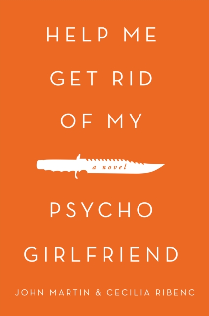 Help Me Get Rid of My Psycho Girlfriend : A Novel, EPUB eBook