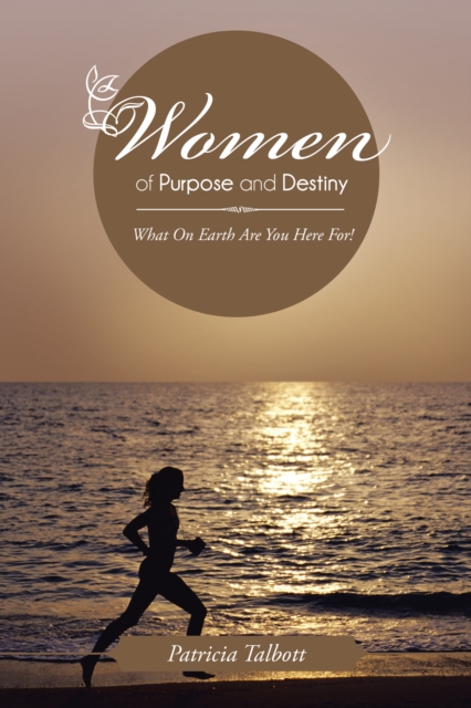 Women of Purpose and Destiny : What on Earth Are You Here For!, EPUB eBook