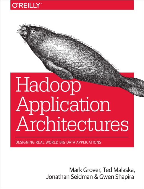 Hadoop Application Architectures : Designing Real-World Big Data Applications, PDF eBook