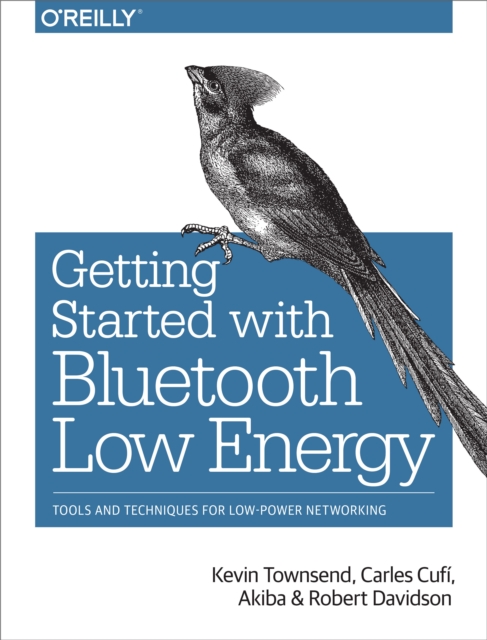 Getting Started with Bluetooth Low Energy : Tools and Techniques for Low-Power Networking, EPUB eBook