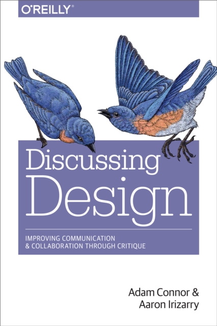 Discussing Design : Improving Communication and Collaboration through Critique, EPUB eBook